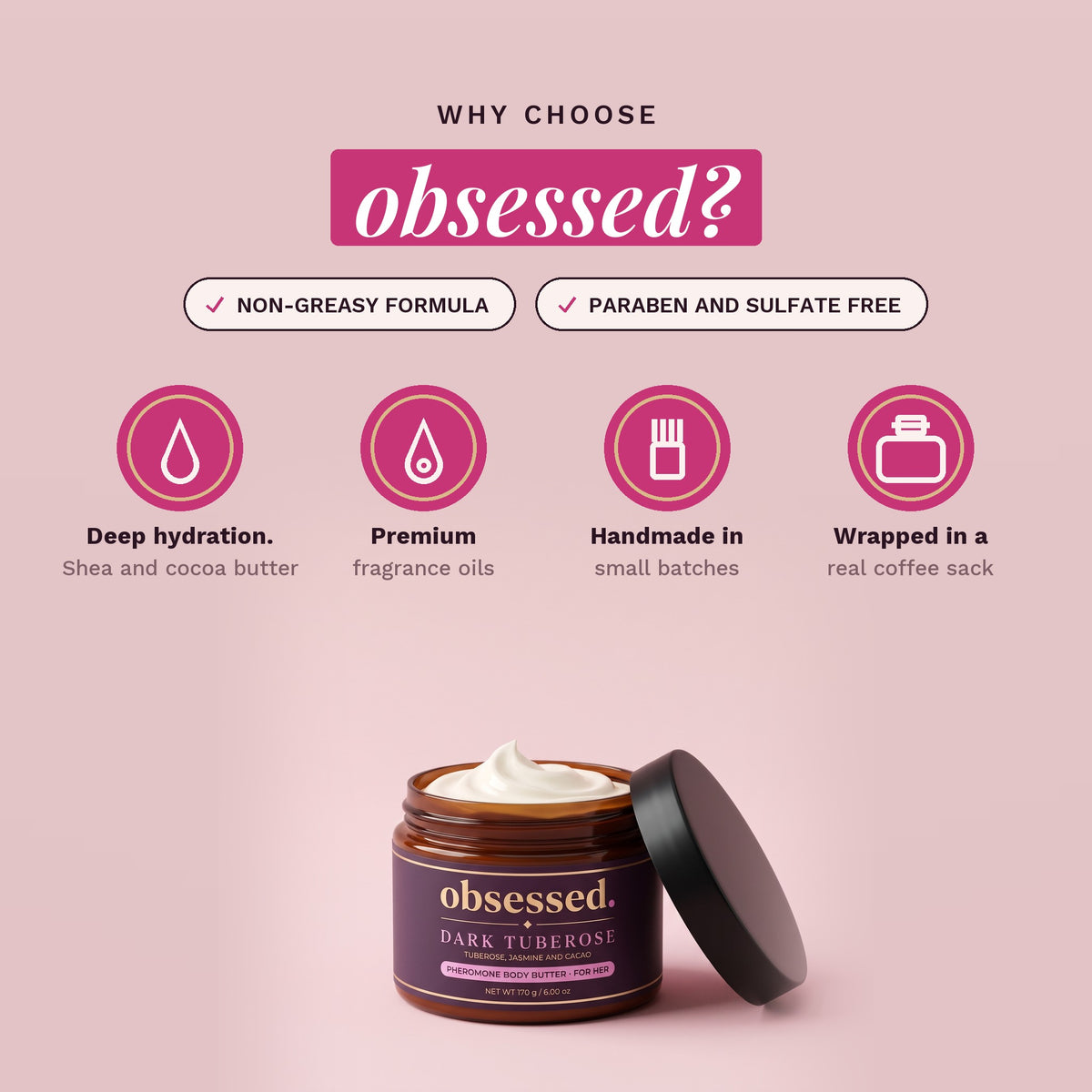Why choose obsessed: non-greasy, paraben-free and sulfate-free, handmade in small batches