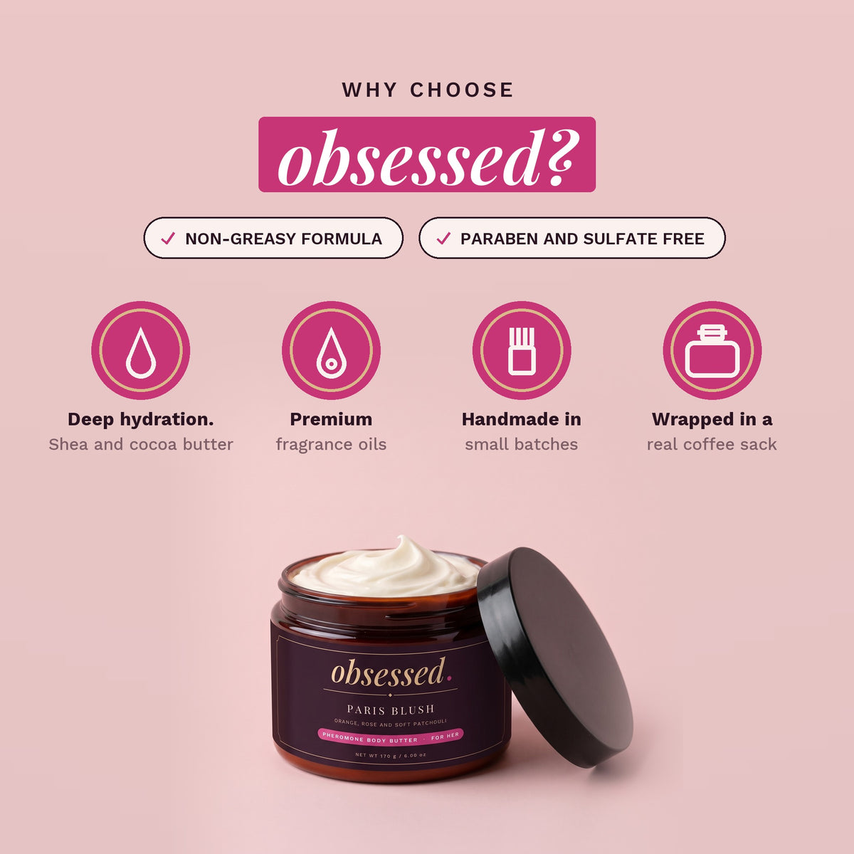 Why choose obsessed: non-greasy, paraben-free and sulfate-free, handmade in small batches