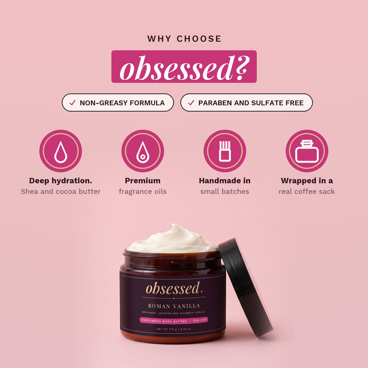 Why choose obsessed: non-greasy, paraben-free and sulfate-free, handmade in small batches