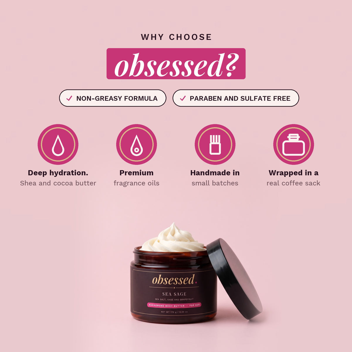 Why choose obsessed: non-greasy, paraben-free and sulfate-free, handmade in small batches