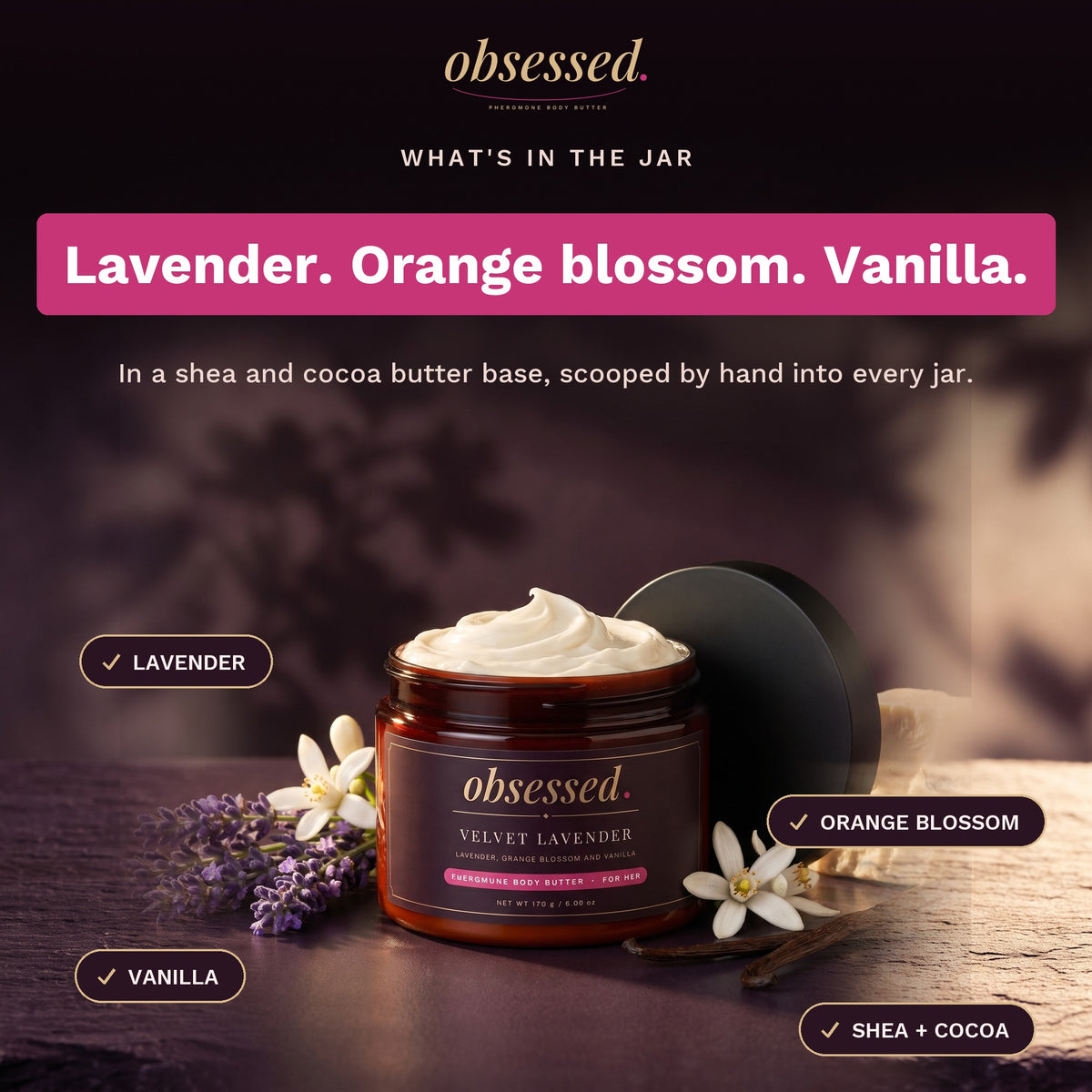 What is in the jar: Lavender, orange blossom and vanilla, in a shea and cocoa butter base